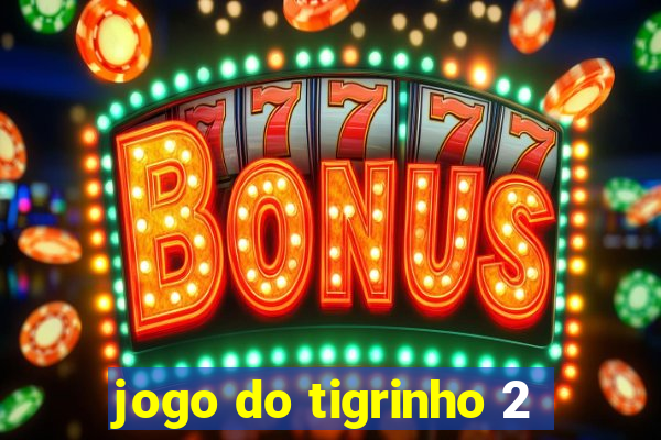 jogo do tigrinho 2